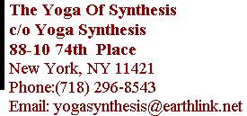 The Yoga Of Synthesis 88-10 74th  Place New York, NY 11421 Phone:(718) 296-8543      Email: yogasynthesis@earthlink.net 